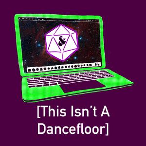 This Isn't A Dancefloor