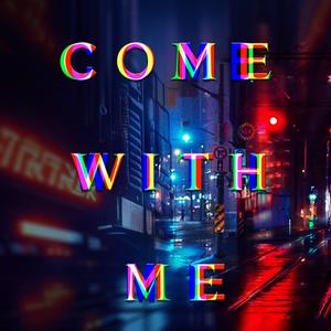 COME WITH ME