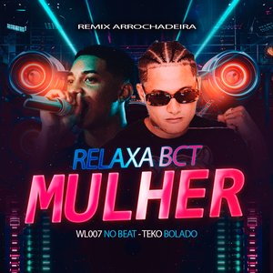 Relaxa Bct Mulher (Remix Arrochadeira)