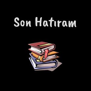 Son Hatıram