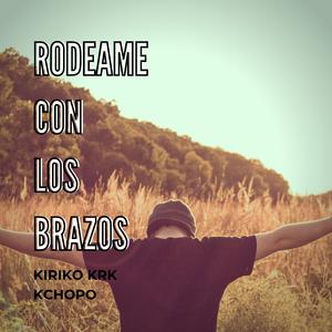 Rodeame Con Los Brazos (feat. Kchopo)