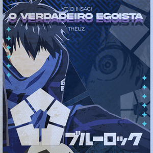 Yoichi Isagi - O Verdadeiro Egoísta