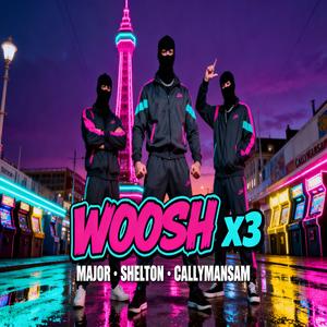 Woosh x3 (feat. Major & Callymansam)