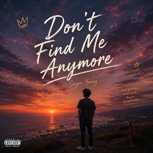 Don't Find Me Anymore