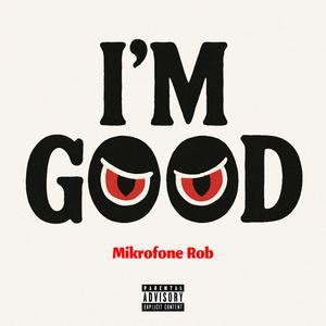 I'M GOOD