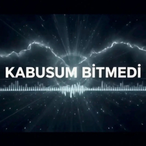 KABUSUM BİTMEDİ