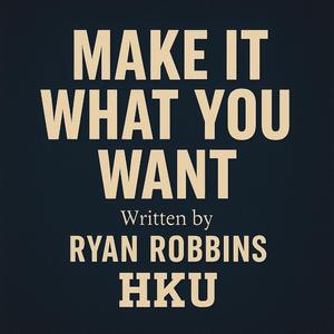 Make It What You Want