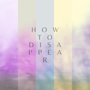 How To Disappear