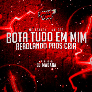 Bota Tudo em Mim - Rebolando Pros Cria