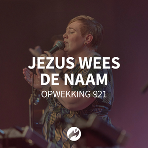 Jezus wees de Naam (921)