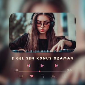 E Gel Sen Konuş O Zaman (Yeni Trend Pop Müziği İlk Burada Dinle)