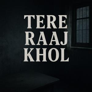 Tere Raaj Khol