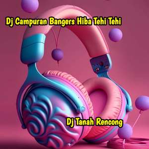 Dj Campuran Bangers Hiba Tehi Tehi (Ins)