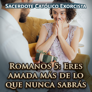 Romanos 5: Eres Amada Más de Lo Que Nunca Sabrás