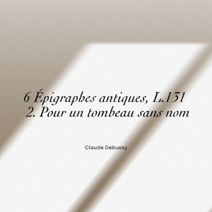 Debussy:6 épigraphes antiques (for 2 pianos), L. 131 - 2. Pour un tombeau sans nom