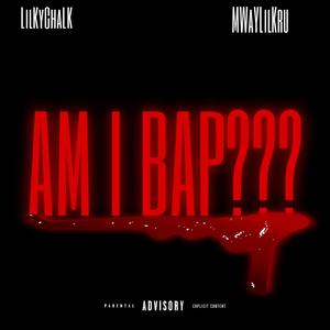 AM I BAP (feat. LilKyChalkk)