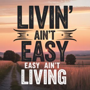 Livin' Ain't Easy (Easy Ain't Living