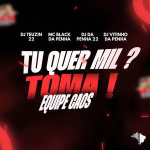 TU QUER MIL? TOMA! X EQUIPE CAOS