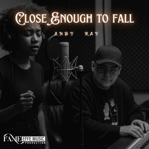 Close Enough to fall (feat. Andy Ray & F. Rosi)