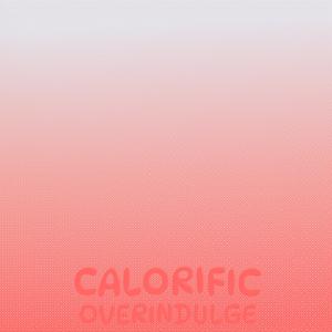Calorific Overindulge