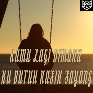 Kamu Lagi Dimana Ku Butuh Kasih Sayang