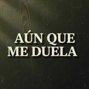 Aun que me duela