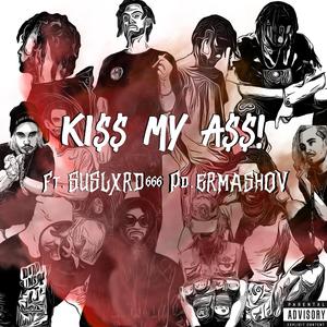 Ki$$ My A$$! (feat. Suslxrd666)