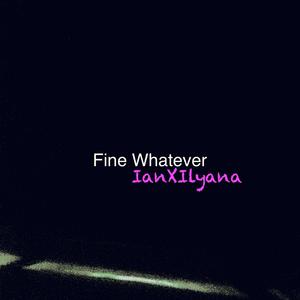 Fine Whatever