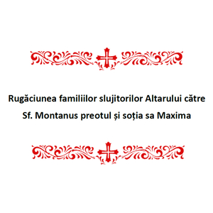 Rugăciunea Familiilor Slujitorilor Altarului Către Sf. Montanus Preotul Și Soția Sa Maxima