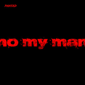 NO MY MAN