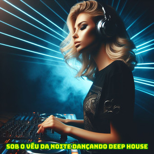 Sob o Véu da Noite Dançando Deep House