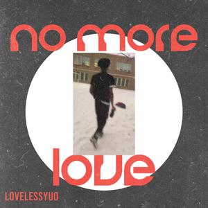 NO MORE LOVE