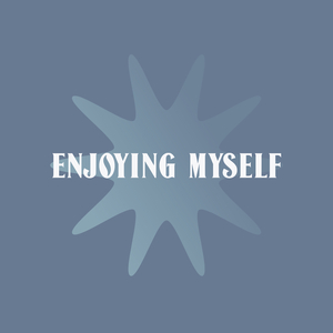 Enjoying Myself