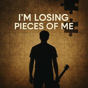 I'm Losing Pieces of Me