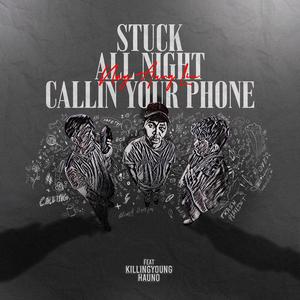 Stuck All Night Callin Your Phone (feat. KillingYoung & Hauno)