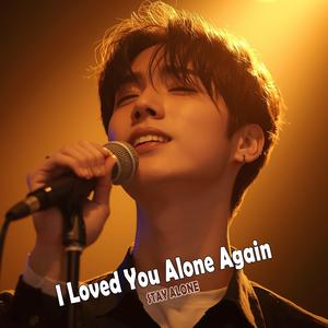 I Loved You Alone Again