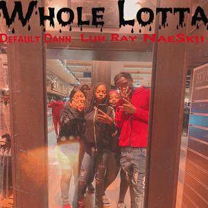 Whole Lotta (feat. Luh Ray & NaeSkii)