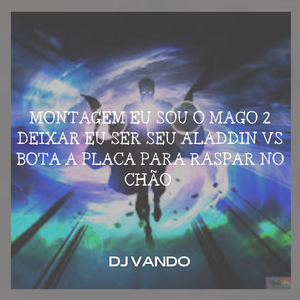 MONTAGEM EU SOU O MAGO 2 DEIXAR EU SER SEU ALADDIN VS BOTA A PLACA PARA RASPAR NO CHÃO