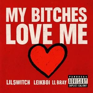 My Bitches Love Me (feat. Lil5witch & Leikboi)