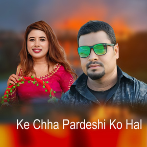 Ke Chha Pardeshi Ko Hal