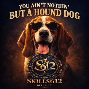 You Ain’t Nothin’ But a Hound Dog (Skills612 Remix)