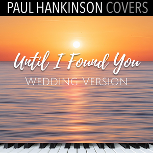 Until I Found You (Wedding Piano Version)
