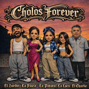 CHOLOS FOREVER