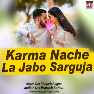 Karma Nache La Jabo Sarguja