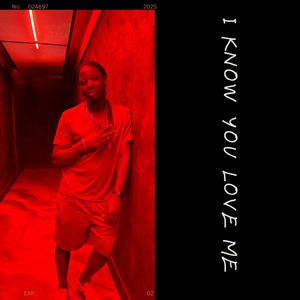 I know you love me