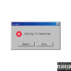 Nothing To Something