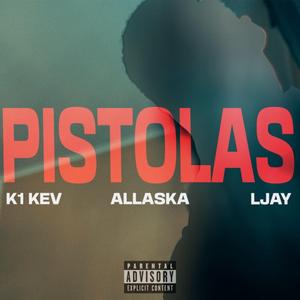 Pistolas (feat. k1.kev, Allaska & Ljay)