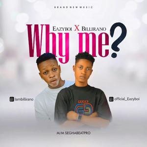 Why Me (feat. Eazyboi & Billirano)