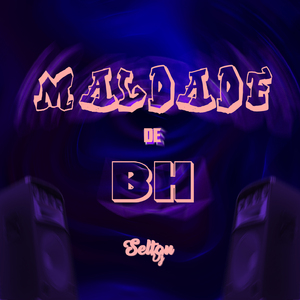MALDADE DE BH