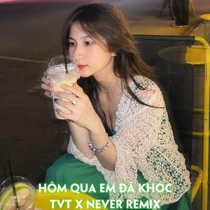 HÔM QUA EM ĐÃ KHÓC (REMIX)